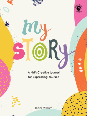 My Story: A Kid's Creative Journal for Expressing Yourself By Janine Wilburn Cover Image