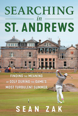 Searching in St. Andrews: Finding the Meaning of Golf During the Game's Most Turbulent Summer Cover Image