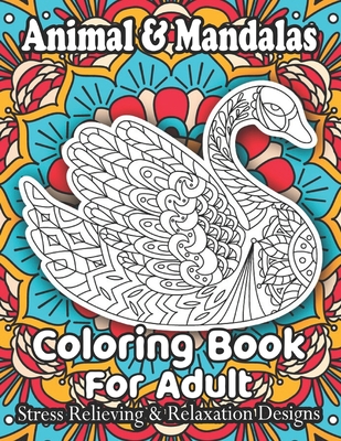Animal & Mandalas Coloring Book For Adult Stress Relieving & Relaxation Designs: Animal Mandalas Coloring Book for Adults featuring 50 Unique/for Rela By Shawn Harris Cover Image