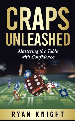 Craps Unleashed: Mastering the Table with Confidence Cover Image
