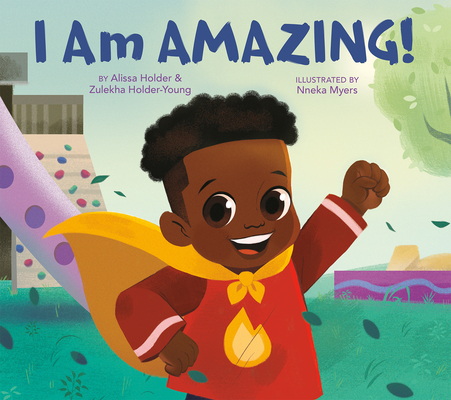 I Am Amazing! By Alissa Holder, Zulekha Holder-Young, Nneka Myers (Illustrator) Cover Image