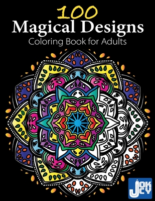 Download 100 Magical Designs Coloring Book For Adults Geometric Designs Mandalas Animals Flowers And So Much More Paperback Trident Booksellers And Cafe