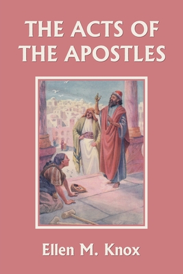 The Acts of the Apostles (Yesterday's Classics) By Knox Ellen M. Cover Image