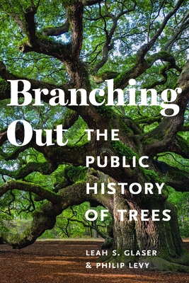 Branching Out: The Public History of Trees (Public History in Historical Perspective)