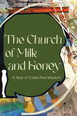 The Church of Milk and Honey: A Year of Collective Wisdom By Gwen Van Velsor (Compiled by) Cover Image