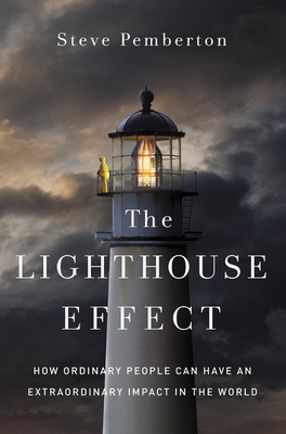 The Lighthouse Effect: How Ordinary People Can Have an Extraordinary Impact in the World By Steve Pemberton Cover Image