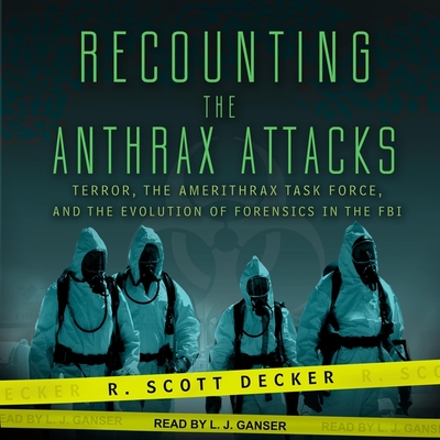 Recounting the Anthrax Attacks: Terror, the Amerithrax Task Force, and the Evolution of Forensics in the FBI Cover Image