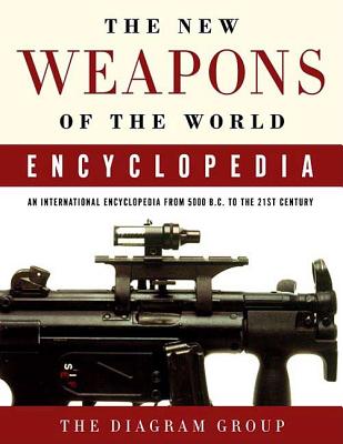 The New Weapons of the World Encyclopedia: An International Encyclopedia from 5000 B.C. to the 21st Century Cover Image