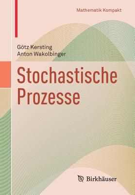 Stochastische Prozesse (Mathematik Kompakt)