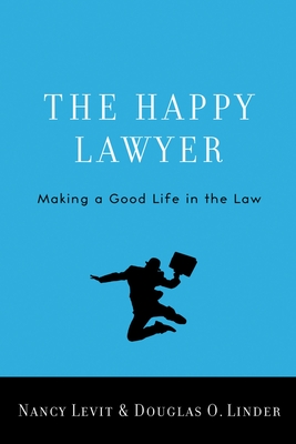 The Happy Lawyer: Making a Good Life in the Law By Nancy Levit, Douglas O. Linder Cover Image