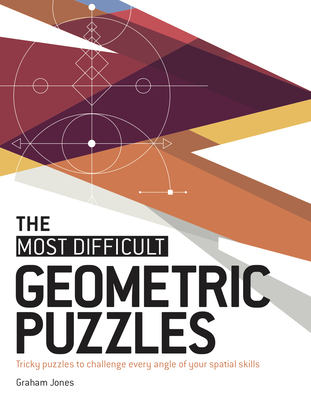 The Most Difficult Geometric Puzzles: Tricky Puzzles to Challenge Every Angle of Your Spatial Skills Cover Image