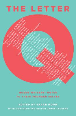 Cover Image for The Letter Q: Queer Writers' Notes to their Younger Selves