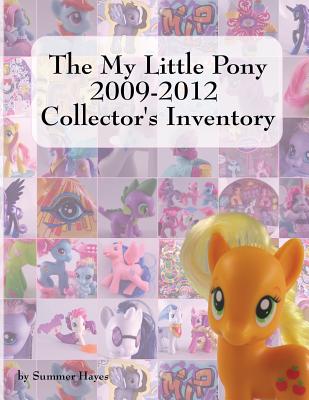 The My Little Pony 2009-2012 Collector's Inventory By Summer Hayes Cover Image