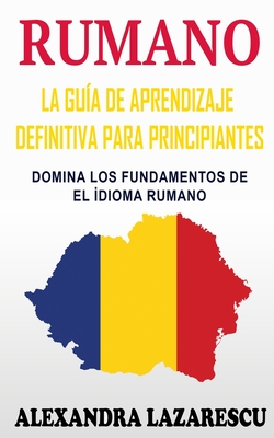 Rumano: La Guía De Aprendizaje Definitiva Para Principiantes: Domina Los Fundamentos De El İdioma Rumano Cover Image