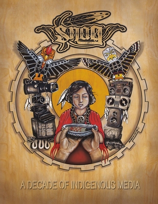 Snag Anthology: A Decade of Indigenous Media, 2003-2013 Cover Image