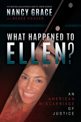 What Happened to Ellen?: An American Miscarriage of Justice By Nancy Grace, Benée Knauer (With) Cover Image