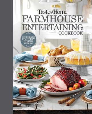 Taste of Home Farmhouse Entertaining Cookbook: Invite Friends and Family to Celebrate a Taste of the Country All Year Long (TOH Farmhouse) By Taste of Home (Editor) Cover Image