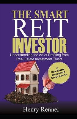 The Smart REIT Investor: Understanding the Art of Profiting from Real Estate Investment Trusts (Personal Finance #1) Cover Image