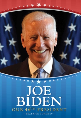 Joe Biden: Our 46th President By Beatrice Gormley Cover Image