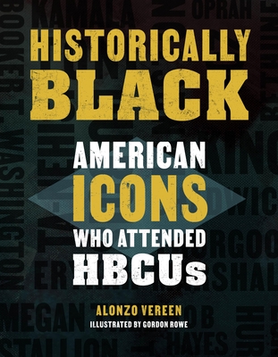 Historically Black: American Icons Who Attended HBCUs By Alonzo Vereen, Gordon Rowe (Illustrator) Cover Image