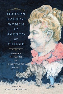 Modern Spanish Women as Agents of Change: Essays in Honor of Maryellen Bieder By Jennifer Smith (Editor), Jennifer Smith (Contributions by), Akiko Tsuchiya (Contributions by), Christine Arkinstall (Contributions by), Roberta Johnson (Contributions by), Susan M. McKenna (Contributions by), Linda Willem (Contributions by), Denise DuPont (Contributions by), Margot Versteeg (Contributions by), Rogelia Lily Ibarra (Contributions by), Neus Carbonell (Contributions by), Jo Labanyi (Contributions by) Cover Image