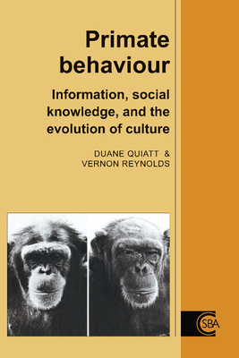 Primate Behaviour: Information, Social Knowledge, and the Evolution of Culture (Cambridge Studies in Biological and Evolutionary Anthropolog #12)