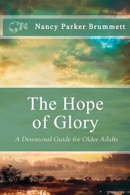 The Hope of Glory: A Devotional Guide for Older Adults By Nancy Parker Brummett Cover Image