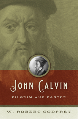 John Calvin: Pilgrim and Pastor Cover Image