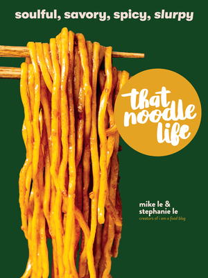 That Noodle Life: Soulful, Savory, Spicy, Slurpy Cover Image