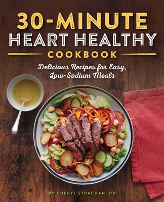 30-Minute Heart Healthy Cookbook: Delicious Recipes for Easy, Low-Sodium Meals Cover Image