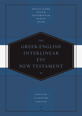 Greek-English Interlinear ESV New Testament: Nestle-Aland Novum Testamentum Graece (Na28) and English Standard Version (ESV): Nestle-Aland Novum Testa Cover Image