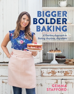 Bigger Bolder Baking: A Fearless Approach to Baking Anytime, Anywhere By Gemma Stafford Cover Image