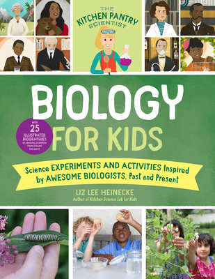 The Kitchen Pantry Scientist Biology for Kids: Science Experiments and Activities Inspired by Awesome Biologists, Past and Present; with 25 Illustrated Biographies of Amazing Scientists from Around the World By Liz Lee Heinecke, Kelly Anne Dalton (Illustrator) Cover Image