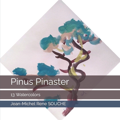 Pinus Pinaster.: 13 Watercolors. By Jean-Michel Rene Souche Cover Image