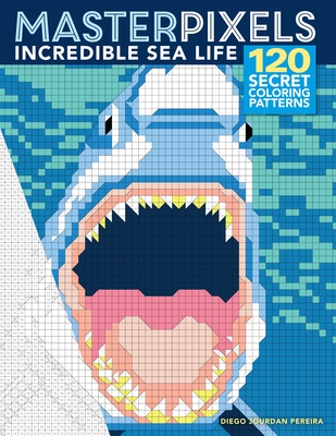 Masterpixels: Incredible Sea Life By Diego Jourdan Pereira (Illustrator) Cover Image