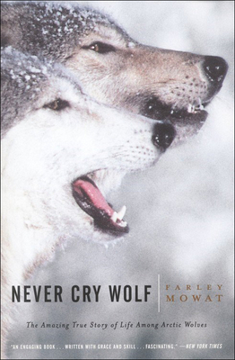 Never Cry Wolf: Amazing True Story of Life Among Artic Wolves cover