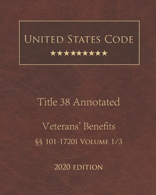 United States Code Annotated Title 38 Veterans' Benefits 2020 Edition §§101 - 1720I Volume 1/3 Cover Image