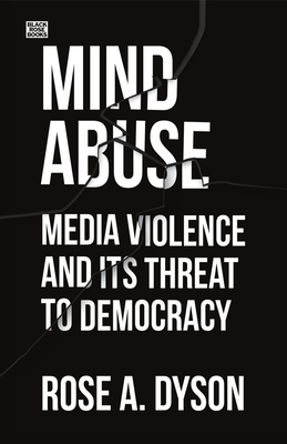 Mind Abuse: Media Violence and Its Threat to Democracy By Rose Dyson, Rose A. Dyson Cover Image
