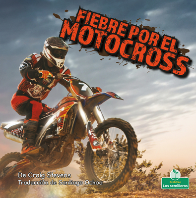 Fiebre Por El Motocross (Dirt Bike Mania) By Craig Stevens Cover Image