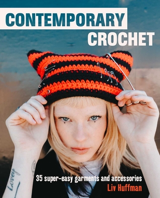 Contemporary Crochet: 35 super-easy garments and accessories By Liv Huffman Cover Image