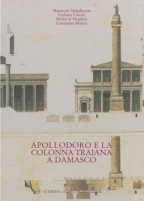 Apollodoro E La Colonna Traiana a Damasco: Dalla Tradizione Al Progetto By Giuliana Calcani (Editor) Cover Image