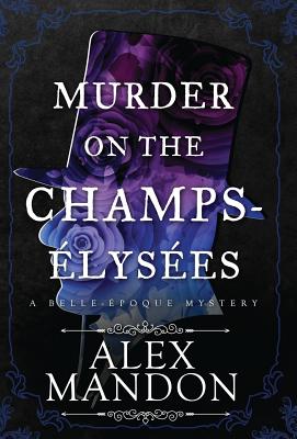 Murder on the Champs-Élysées: A Belle-Époque Mystery (The Belle- #1)