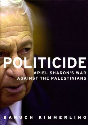 Politicide: The Real Legacy of Ariel Sharon Cover Image