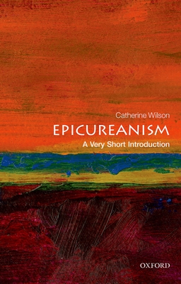 Epicureanism: A Very Short Introduction (Very Short Introductions) By Catherine Wilson Cover Image