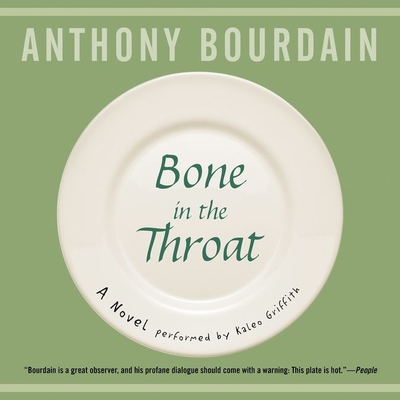 Bone in the Throat Lib/E By Anthony Bourdain, Kaleo Griffith (Read by) Cover Image