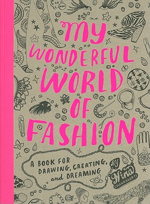 My Wonderful World of Fashion: A Book for Drawing, Creating and Dreaming By Nina Chakrabarti Cover Image