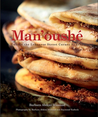 Man'oushé (Cooking with Barbara Abdeni Massaad) By Barbara Abdeni Massaad, Barbara Abdeni Massaad (Photographs by), Raymond Yazbeck (Photographs by) Cover Image