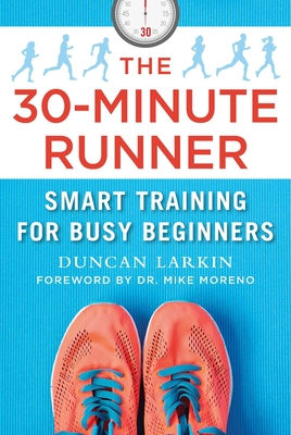 The 30-Minute Runner: Smart Training for Busy Beginners Cover Image