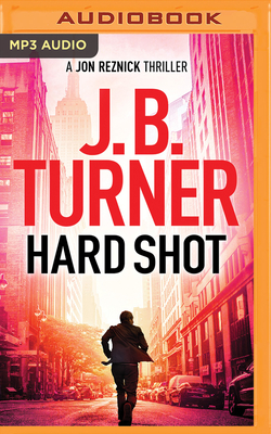 Hard Shot (Jon Reznick Thriller #7) By J. B. Turner, Jeffrey Kafer (Read by) Cover Image