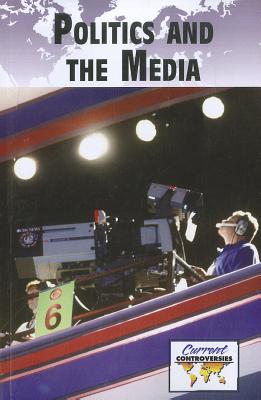 Politics and Media (Current Controversies) Cover Image